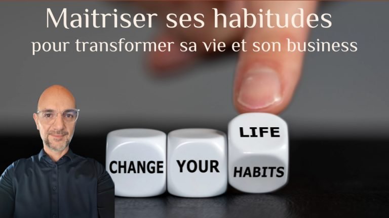 Maîtriser ses habitudes pour transformer sa vie et/ou son business